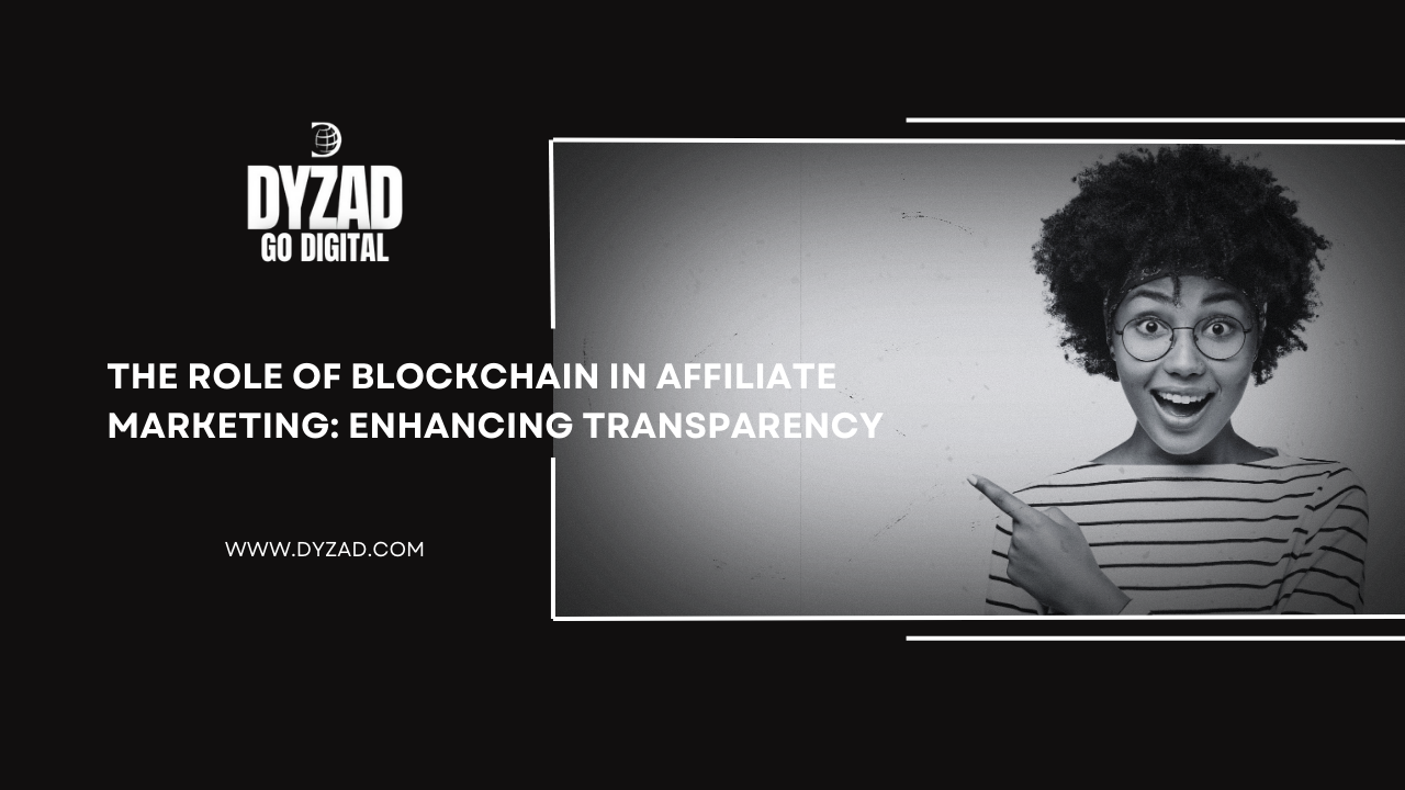 The Role of Blockchain in Affiliate Marketing: Enhancing Transparency & Security